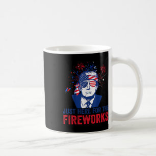 Trump Just Here For The Fireworks Funny Fourth Of  Coffee Mug