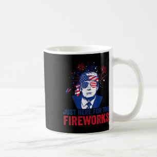 Trump Just Here For The Fireworks Funny Fourth Of Coffee Mug