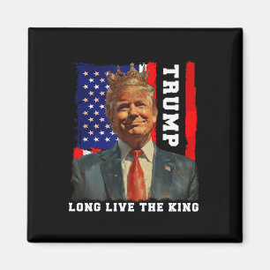 Trump King President Long Live The King Trump Magnet
