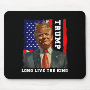 Trump King President Long Live The King Trump Mouse Pad