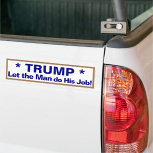 Trump Let the Man Do His Job! Bumper Sticker