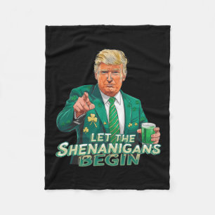 Trump Let The Shenanigans Begin St Patrick's Day S Fleece Blanket