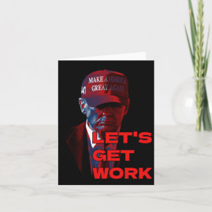 Trump Lets Get To Work Card