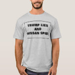 Trump Lies And Russian Spies T-Shirt<br><div class="desc">Funny commentary on current events and Russiam modelling in USA election.
Trimp lies and Russian spies customisable text.</div>