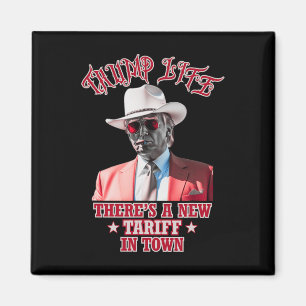 Trump Life There's A New Tariff In Town Trump Cowb Magnet