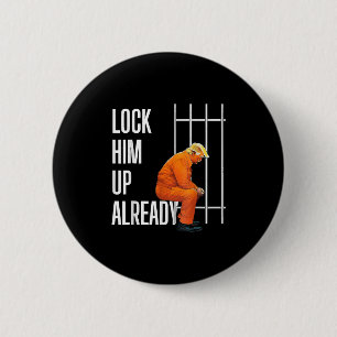Trump Lock Him Up Already 6 Cm Round Badge