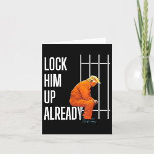 Trump Lock Him Up Already Card