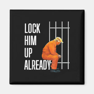 Trump Lock Him Up Already Magnet