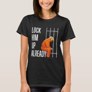 Trump Lock Him Up Already T-Shirt