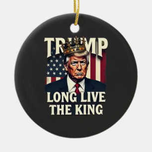Trump Long Live the King Pro Trump Patriotic Ceramic Ornament