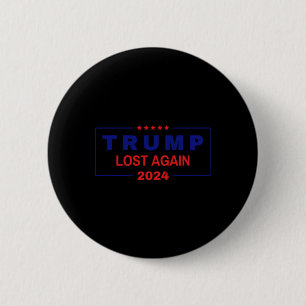 Trump Lost Again 2024 Election  6 Cm Round Badge