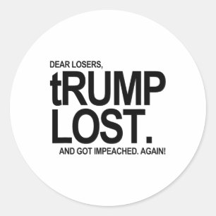 Trump Lost - And Got Impeached - Again Classic Round Sticker