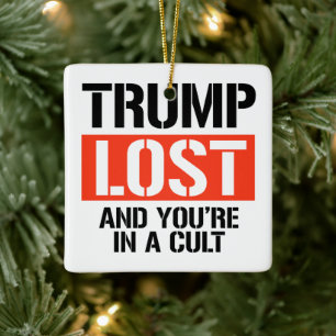 Trump Lost and you're in a cult Ceramic Ornament