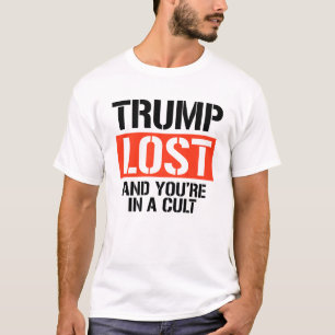 Trump Lost and you're in a cult T-Shirt