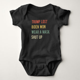 Trump Lost Biden Won Wear A Mask Shut Up I Baby Bodysuit