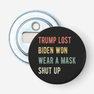 Trump Lost Biden Won Wear A Mask Shut Up I Bottle Opener