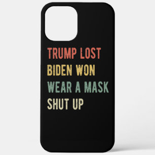 Trump Lost Biden Won Wear A Mask Shut Up I iPhone 12 Pro Max Case