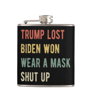 Trump Lost Biden Won Wear A Mask Shut Up I Hip Flask