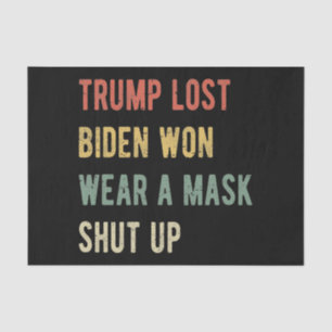 Trump Lost Biden Won Wear A Mask Shut Up I Tissue Paper