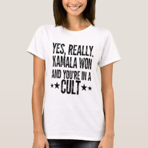 Trump Lost Kamala Won You're In A Cult Harris W 20 T-Shirt