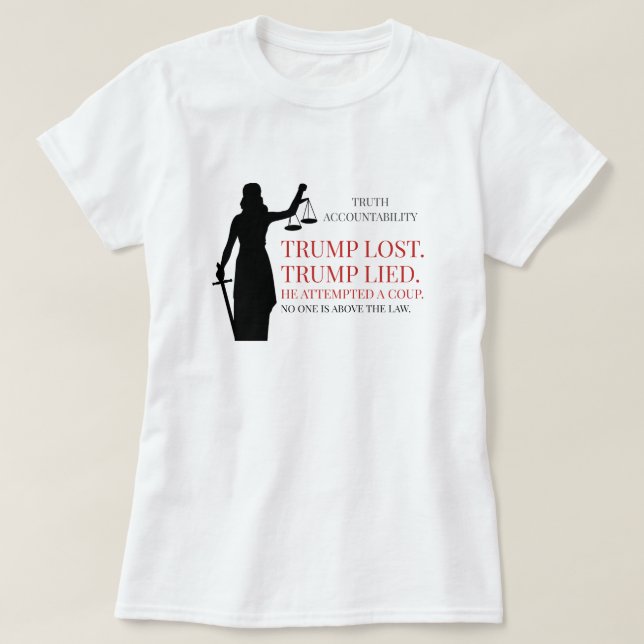Trump Lost Lied No One Above the Law T-Shirt (Design Front)