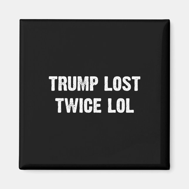 Trump Lost Twice Lol  Magnet (Front)