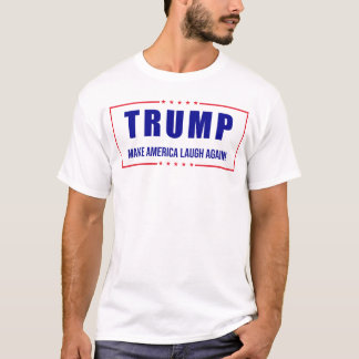 Trump: Make America Laugh Again! - Humourous Polit T-Shirt