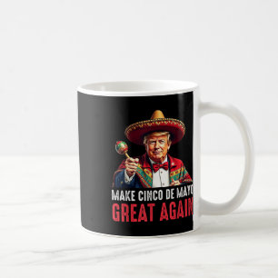 Trump Make Cinco De Mayo Great Again  Coffee Mug