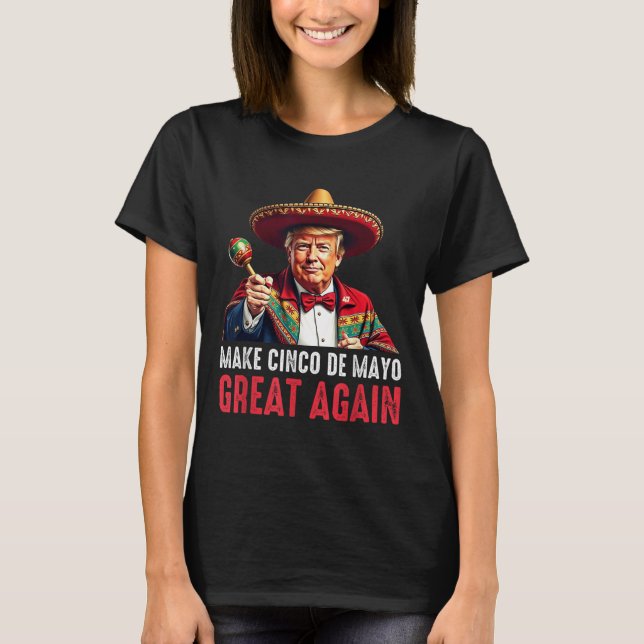 Trump Make Cinco De Mayo Great Again  T-Shirt (Front)