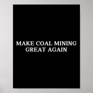 Trump Make Coal Mining Great Again Coal Miner For  Poster