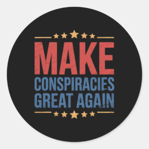 Trump Make Conspiracies Great Again 1 Classic Round Sticker