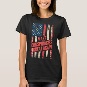 Trump Make Conspiracies Great Again 4  T-Shirt