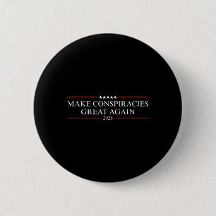 Trump Make Conspiracies Great Again  6 Cm Round Badge