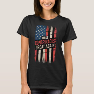 Trump Make Conspiracies Great Again 6 T-Shirt