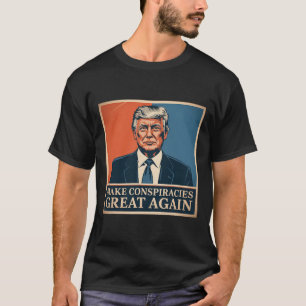 Trump Make Conspiracies Great Again 6  T-Shirt
