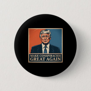 Trump Make Conspiracies Great Again 7 6 Cm Round Badge