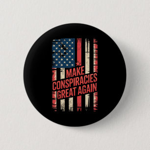 Trump Make Conspiracies Great Again 8 6 Cm Round Badge