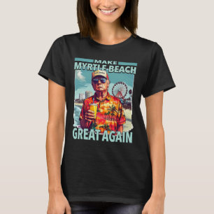 Trump Make Myrtle Beach Great Again Trump Beach Su T-Shirt