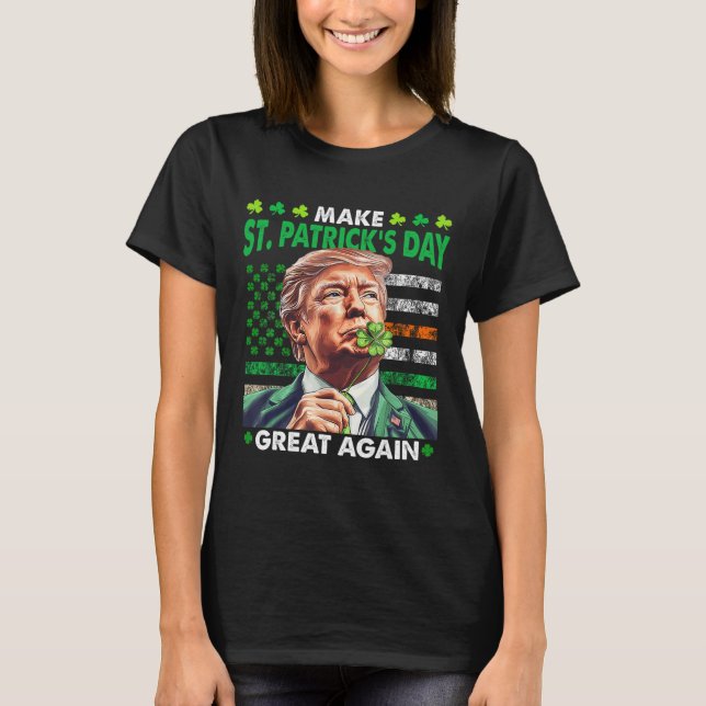 Trump Make St Patricks Day Great Again Irish Ameri T-Shirt (Front)