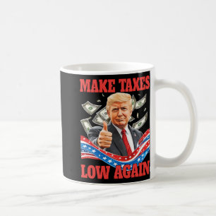 Trump Make Taxes Low Again Pro-trump Lowering Taxe Coffee Mug