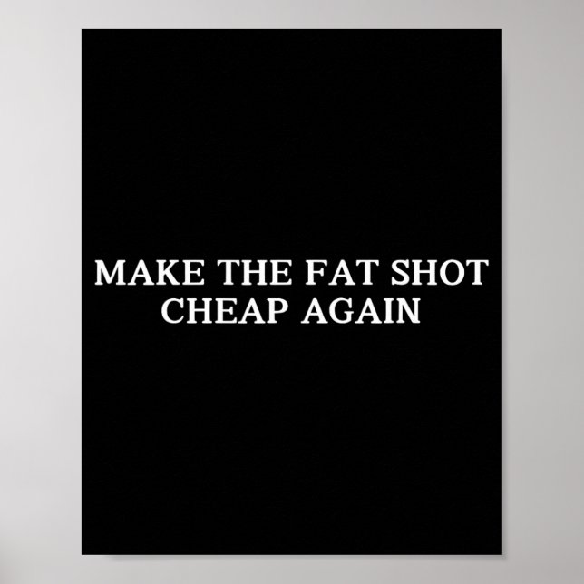 Trump Make The Fat Shot Cheap Again Funny Big Phar Poster (Front)