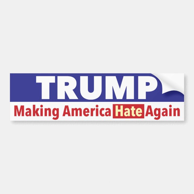 Trump. Making America HATE again. bumper sticker (Front)