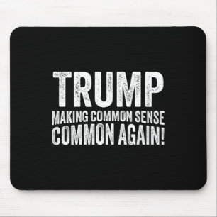 Trump Making Common Sense Common Again! Mouse Pad
