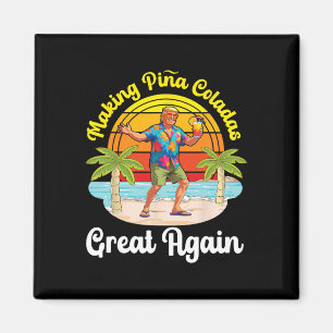 Trump Making Pina Coladas Great Again Beach Sunset Magnet