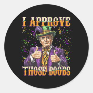 Trump Mardi Gras Usa I Approve Those Breast Funny  Classic Round Sticker