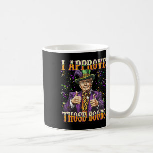 Trump Mardi Gras Usa I Approve Those Breast Funny  Coffee Mug