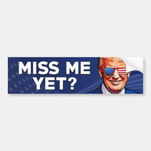 Trump Miss me yet, Pro Trump anti Biden Bumper Sticker