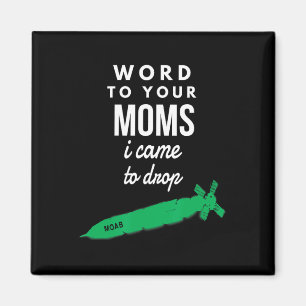 Trump Moab I Came To Drop Bombs Magnet
