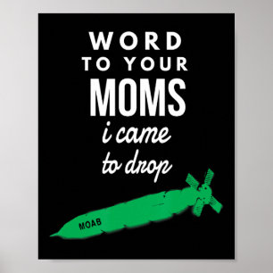 Trump Moab I Came To Drop Bombs  Poster