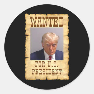 Trump Mug Shot Wanted For U.s. President 2024 3 Classic Round Sticker